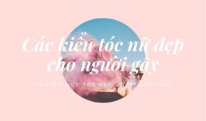 Kiểu tóc nữ cho người gầy