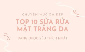 Sữa rửa mặt trắng da