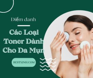 Điểm danh các loại toner dành cho da mụn