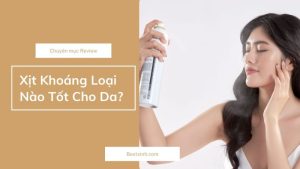 Xịt khoáng loại nào tốt?