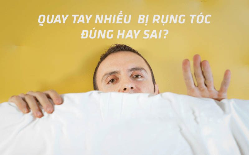 Quay tay nhiều bị rụng tóc