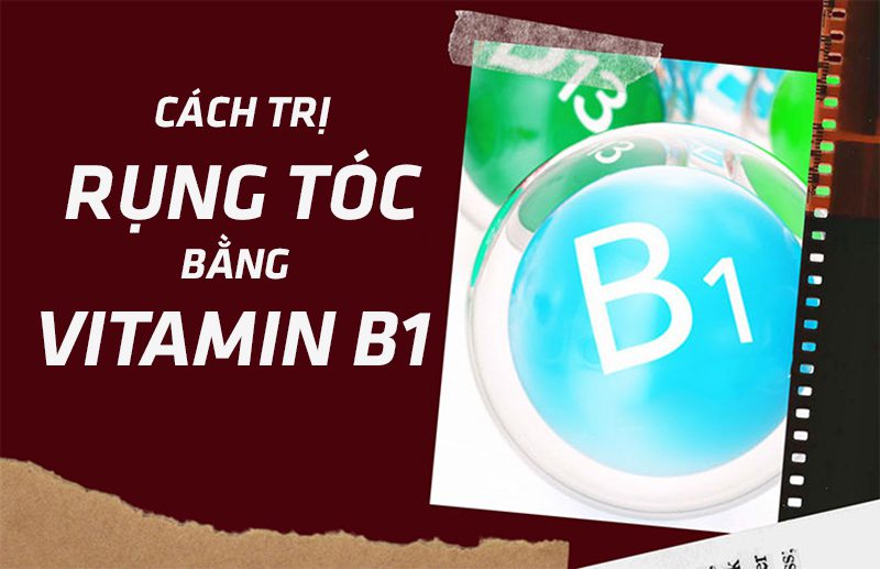 Cách trị rụng tóc bằng vitamin B1