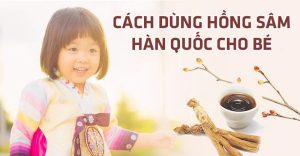 Cách dùng hồng sâm Hàn Quốc cho bé